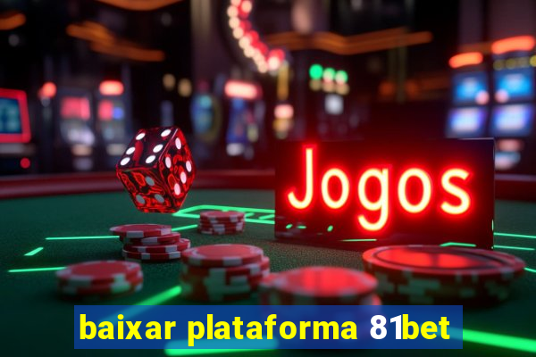 baixar plataforma 81bet